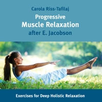 Resolving Tensions and Painful Conditions - Holistic Wellbeing Through   Progressive Muscle Relaxati