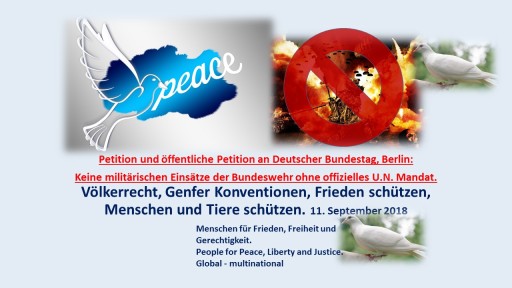 Petition für Frieden und gegen militärische Bundeswehr-Einsätze ohne U.N. Mandat Petition für Frieden und gegen militärische Bundeswehr-Einsätze ohne U.N. Mandat