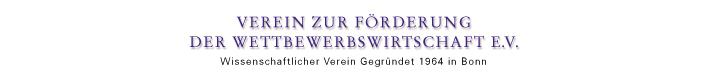Verein zur Förderung der Wettbewerbswirtschaft e.V. - Wissenschaftlicher Verein, gegründet 1964 in B Verein zur Förderung der Wettbewerbswirtschaft e.V. - Wissenschaftlicher Verein, gegründet 1964 in B