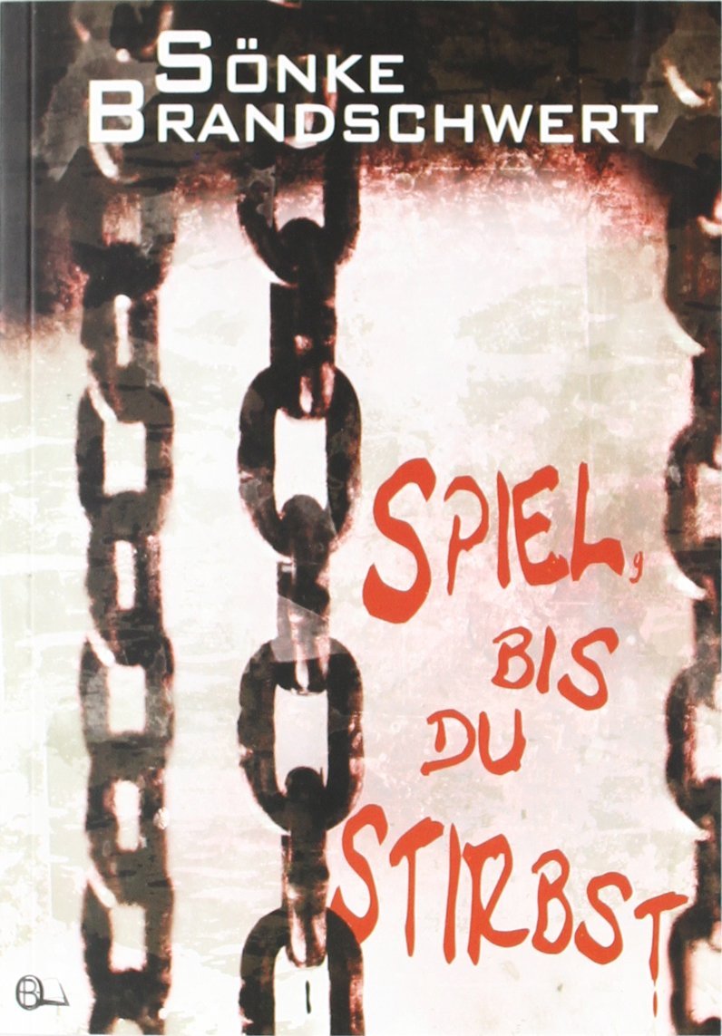 Spiel, bis du stirbst von Sönke Brandschwert Spiel, bis du stirbst von Sönke Brandschwert