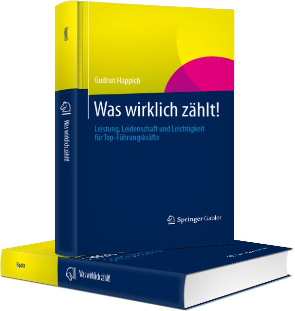 Was wirklich zählt! Leistung, Leidenschaft und Leichtigkeit für Top-Führungskräfte