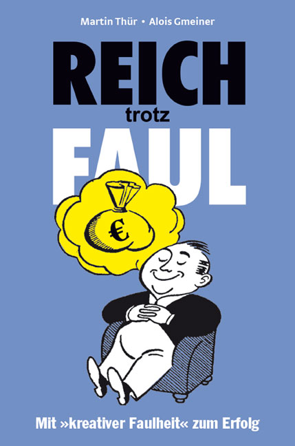 »REICH TROTZ FAUL«? Mit kreativer Faulheit zum Erfolg (Midas Management) »REICH TROTZ FAUL«? Mit kreativer Faulheit zum Erfolg (Midas Management)