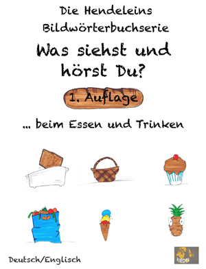 Die Hendeleins Bildwörterbuchserie: Was siehst und hörst Du??beim Essen und Trinken Die Hendeleins Bildwörterbuchserie: Was siehst und hörst Du??beim Essen und Trinken
