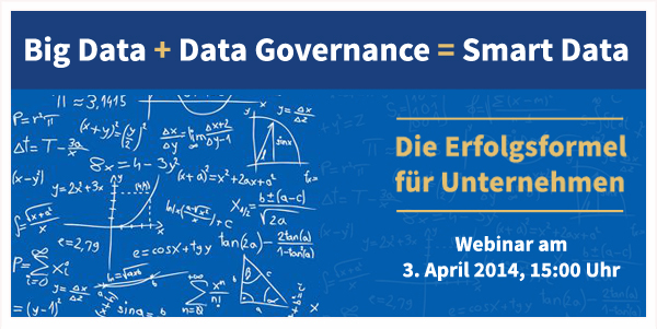 Big Data + Data Governance = Smart Data. Die Erfolgsformel für Unternehmen. Big Data + Data Governance = Smart Data. Die Erfolgsformel für Unternehmen.