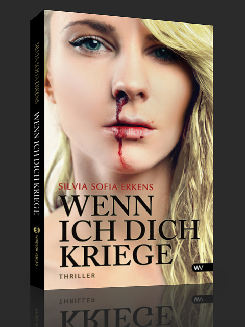 Wenn ich dich kriege! Der neue Thriller von Silvia Sofia Erkens Wenn ich dich kriege! Der neue Thriller von Silvia Sofia Erkens