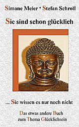 Sie sind schon glücklich, Sie wissen es nur noch nicht Sie sind schon glücklich, Sie wissen es nur noch nicht