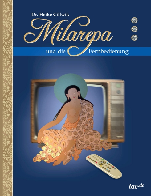 Dr. Heike Cillwik, Milarepa und die Fernbedienung Dr. Heike Cillwik, Milarepa und die Fernbedienung