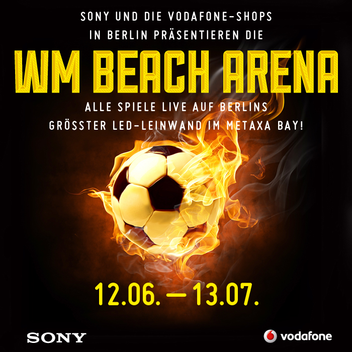 SONY und die VODAFONE Shops in Berlin präsentieren die WM BEACH ARENA am Metaxa Bay Berlin SONY und die VODAFONE Shops in Berlin präsentieren die WM BEACH ARENA am Metaxa Bay Berlin