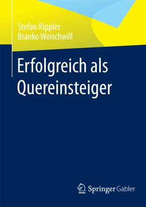 Bild: Coverabbildung des neuen Fachbuchs Erfolgreich als Quereinsteiger von Springer Gabler |©Sprin Bild: Coverabbildung des neuen Fachbuchs Erfolgreich als Quereinsteiger von Springer Gabler |©Sprin