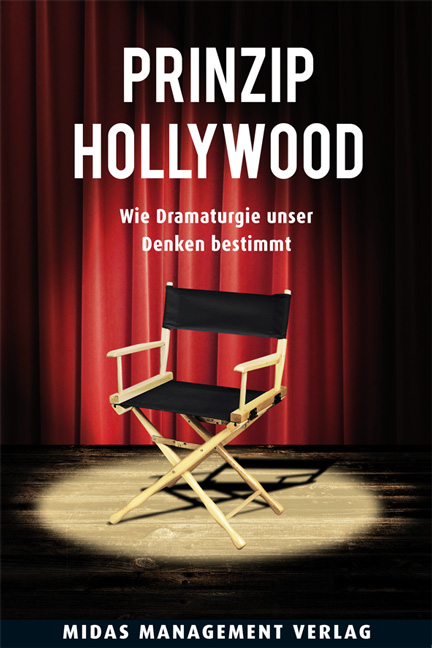 »Prinzip Hollywood«?Wie Dramaturgie unser Denken bestimmt »Prinzip Hollywood«?Wie Dramaturgie unser Denken bestimmt