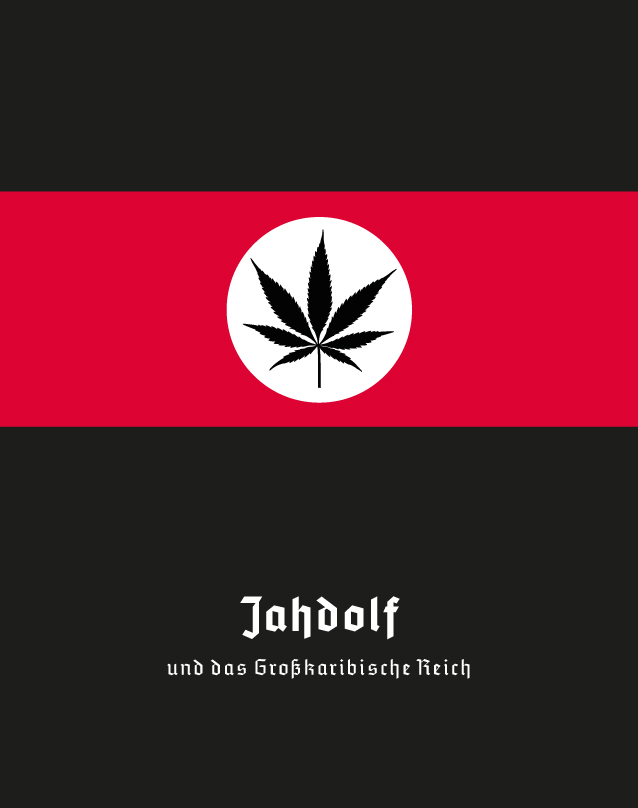 Hanfblatt statt Hakenkreuz ? Jahdolf und das Großkaribische Reich Hanfblatt statt Hakenkreuz ? Jahdolf und das Großkaribische Reich