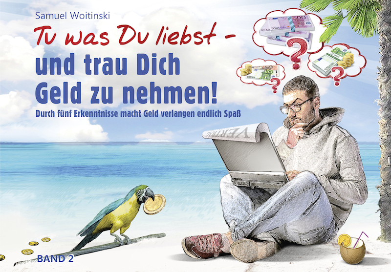 Das neue Buch von Samuel Woitinski: Tu was Du liebst - und trau Dich Geld zu nehmen!