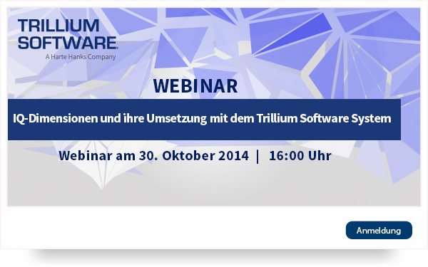 Webinar: IQ-Dimensionen und ihre Umsetzung mit Trillium Software System, 30. Oktober 2014, 16:00 Uhr