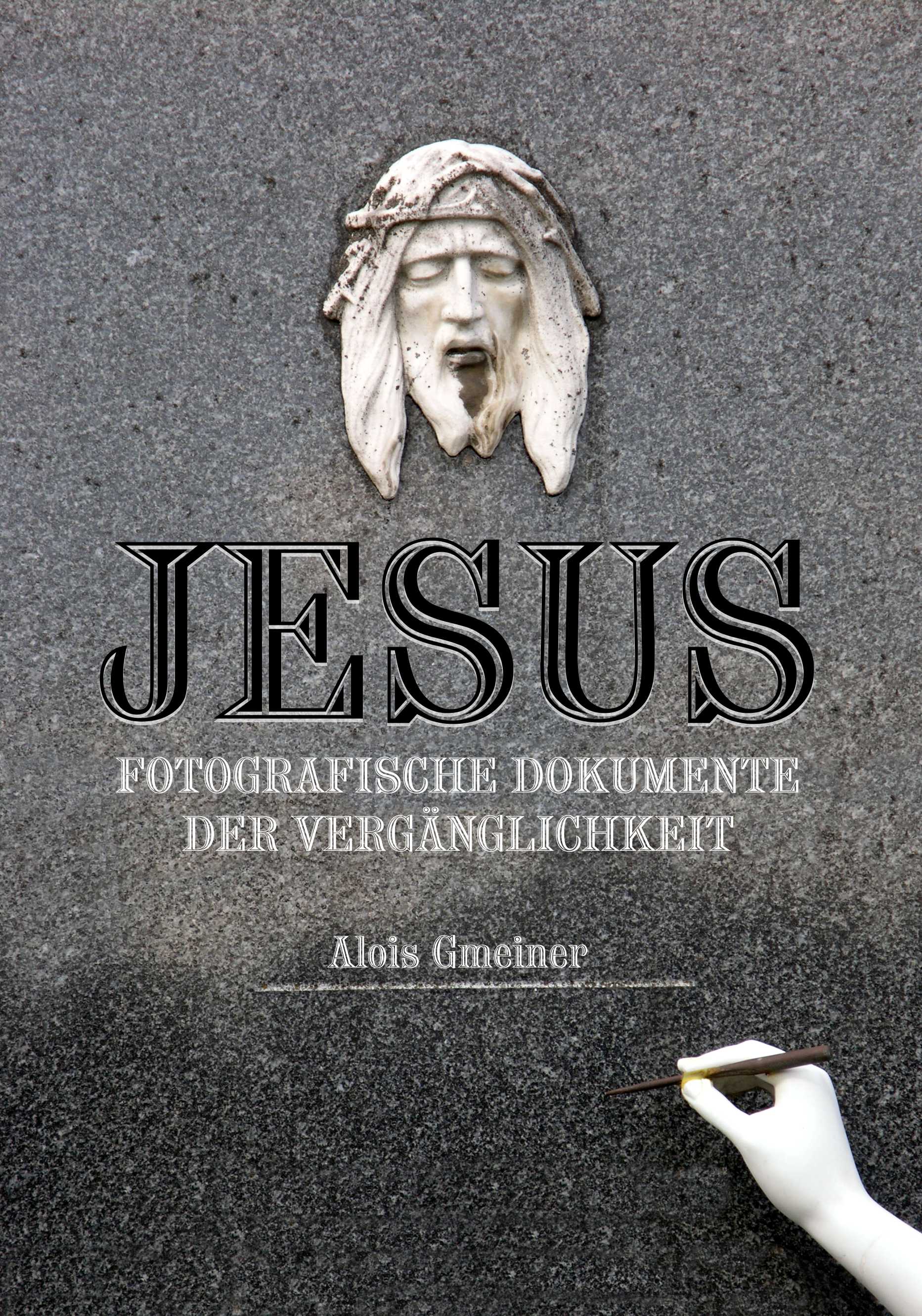 Das neue Fotobuchprojekt von Alois Gmeiner: Jesus - fotografische Dokumente der Vergänglichkeit Das neue Fotobuchprojekt von Alois Gmeiner: Jesus - fotografische Dokumente der Vergänglichkeit