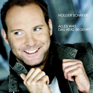 Holger Schäfer - Alles, was das Herz begehrt Holger Schäfer - Alles, was das Herz begehrt