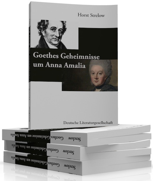 Horst Strelow: Goethes Geheimnissse um Anna Amalia (Deutsche Literaturgesellschaft) (Bildquelle:©Deu Horst Strelow: Goethes Geheimnissse um Anna Amalia (Deutsche Literaturgesellschaft) (Bildquelle:©Deu