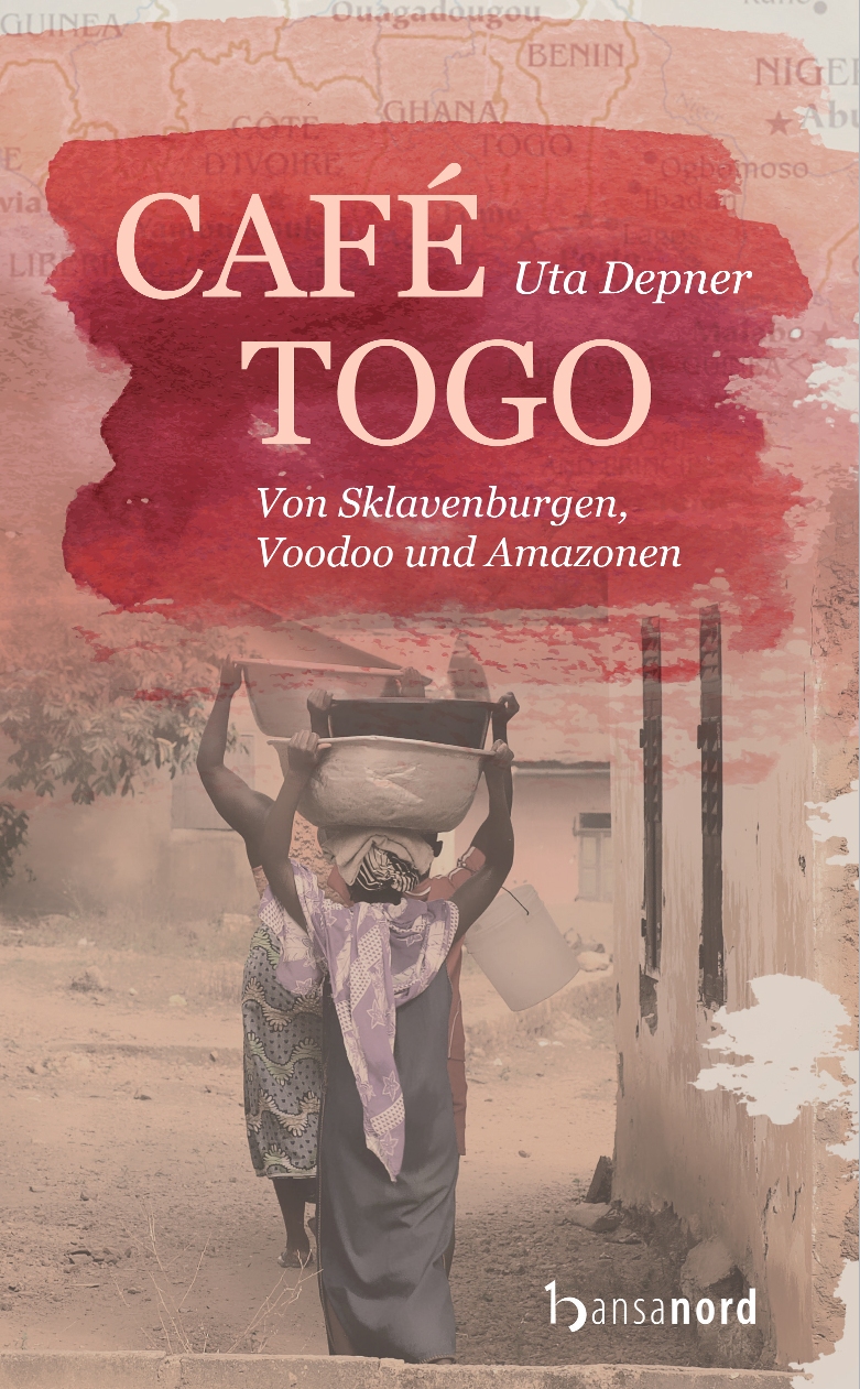 CaféTogo - Von Sklavenburgen, Voodoo und Amazonen CaféTogo - Von Sklavenburgen, Voodoo und Amazonen