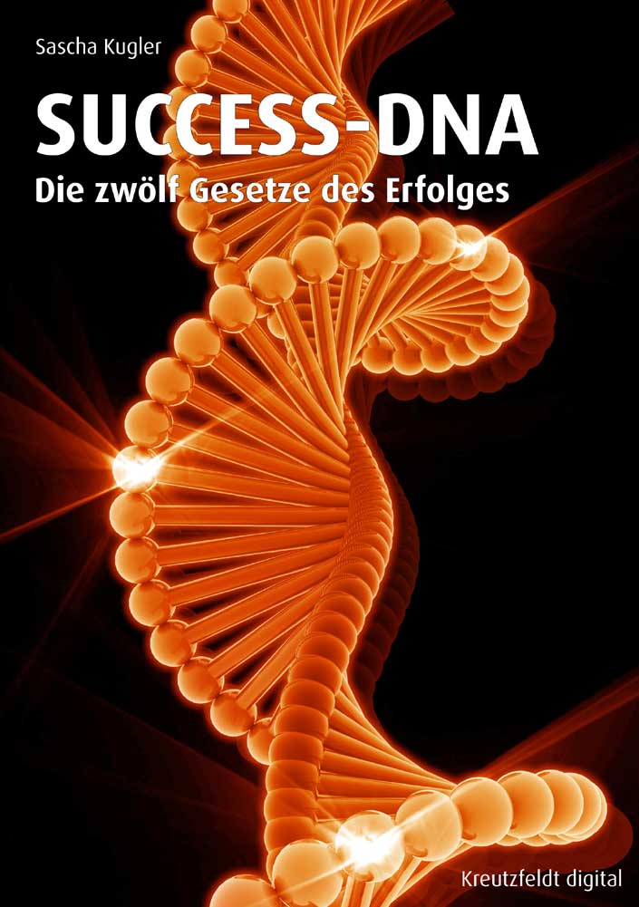 Sascha Kugler: SUCCESS-DNA ? Die zwölf Gesetze des Erfolges Sascha Kugler: SUCCESS-DNA ? Die zwölf Gesetze des Erfolges