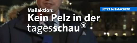 Deutsches Tierschutzbüro fordert: ARD Tagesschau ohne Pelz ? Mailaktion gestartet Deutsches Tierschutzbüro fordert: ARD Tagesschau ohne Pelz ? Mailaktion gestartet