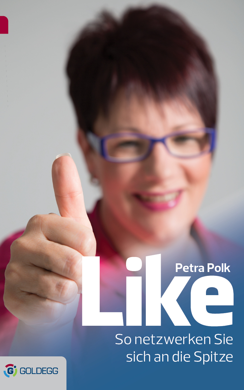 Petra Polks Buch:?Like - So netzwerken Sie sich an die Spitze? Petra Polks Buch:?Like - So netzwerken Sie sich an die Spitze?