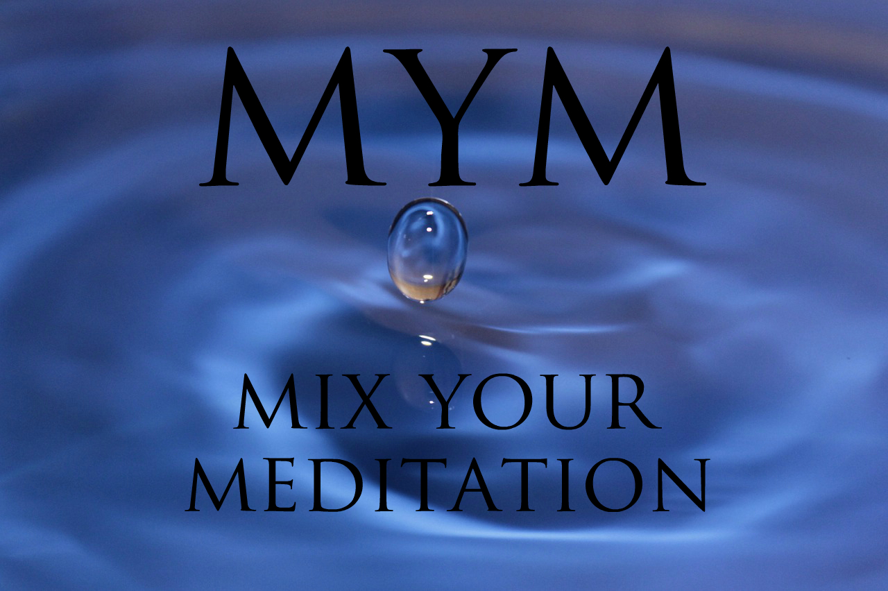 MIX YOUR MEDITATION MIX YOUR MEDITATION