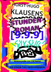Der STUNDENROMAN von KLAUSENS wurde an einem Tag geschrieben, am 9.9.2009, und veröffentlicht Der STUNDENROMAN von KLAUSENS wurde an einem Tag geschrieben, am 9.9.2009, und veröffentlicht