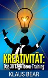 Kreativität: Das 30 Tage Ideen-Training Kreativität: Das 30 Tage Ideen-Training
