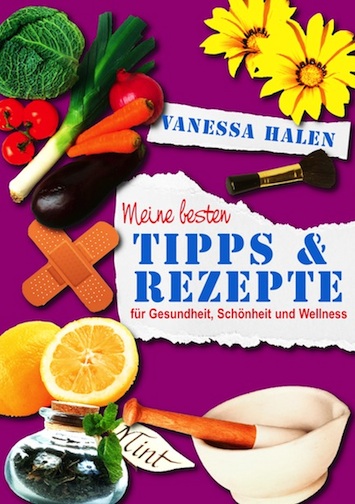 Vanessa Halen – Meine besten Tipps und Rezepte für Gesundheit, Schönheit und Wellness Vanessa Halen – Meine besten Tipps und Rezepte für Gesundheit, Schönheit und Wellness