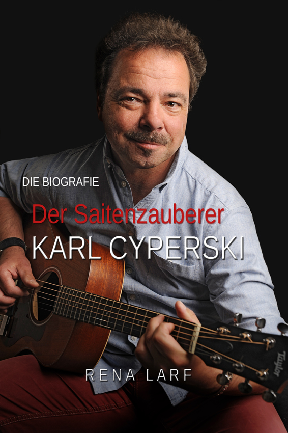 Musikerbiografie - Der Saitenzauberer (Karl Cyperski / Rena Larf) Musikerbiografie - Der Saitenzauberer (Karl Cyperski / Rena Larf)