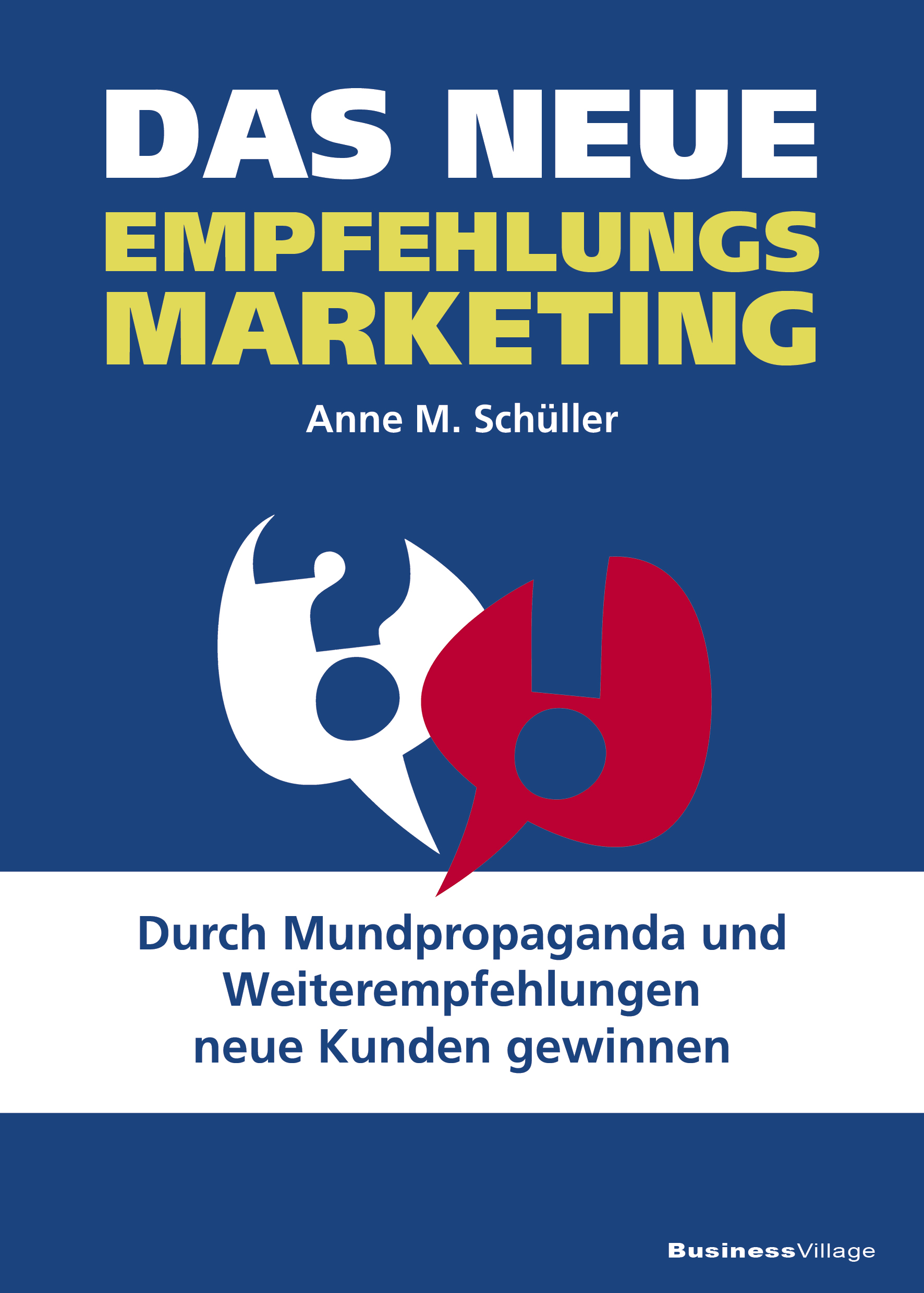 Das neue Empfehlungsmarketing von Bestsellerautorin Anne M. Schüller Das neue Empfehlungsmarketing von Bestsellerautorin Anne M. Schüller