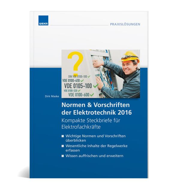 Normen& Vorschriften der Elektrotechnik 2016: Kompakte Steckbriefe für Elektrofachkräfte Normen& Vorschriften der Elektrotechnik 2016: Kompakte Steckbriefe für Elektrofachkräfte