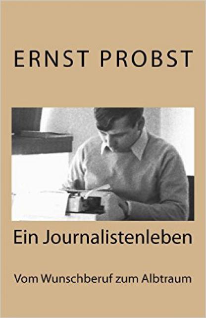 Titel der Autobiografie von Ernst Probst: Ein Journalistenleben Titel der Autobiografie von Ernst Probst: Ein Journalistenleben
