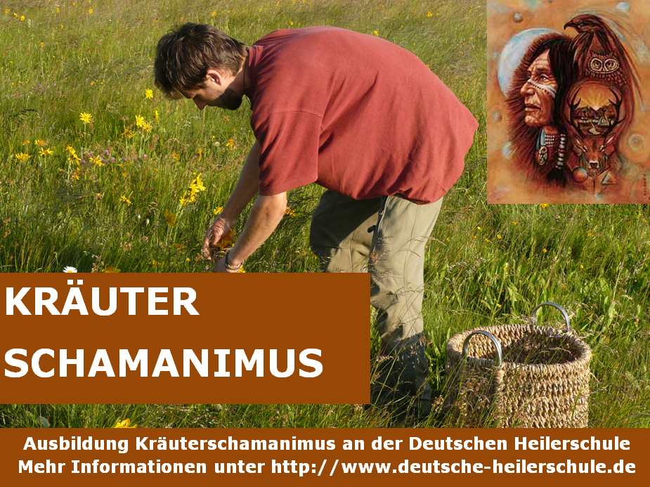 Kräuterschamanimus - Ausbildung zum Kräuterschamanen an der Deutschen Heilerschule Kräuterschamanimus - Ausbildung zum Kräuterschamanen an der Deutschen Heilerschule