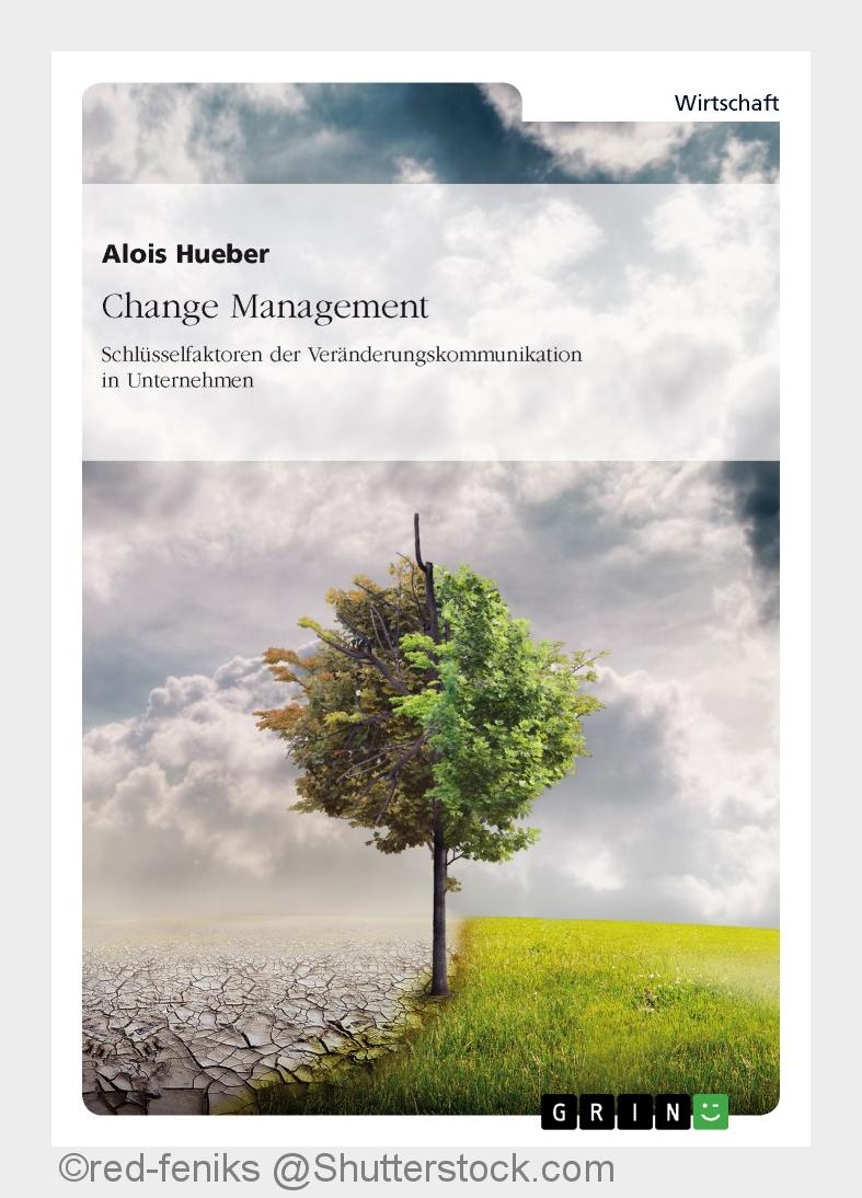 Schlüsselfaktoren der Veränderungskommunikation in Unternehmen (Bildquelle: red-feniks @Shutterstock Schlüsselfaktoren der Veränderungskommunikation in Unternehmen (Bildquelle: red-feniks @Shutterstock