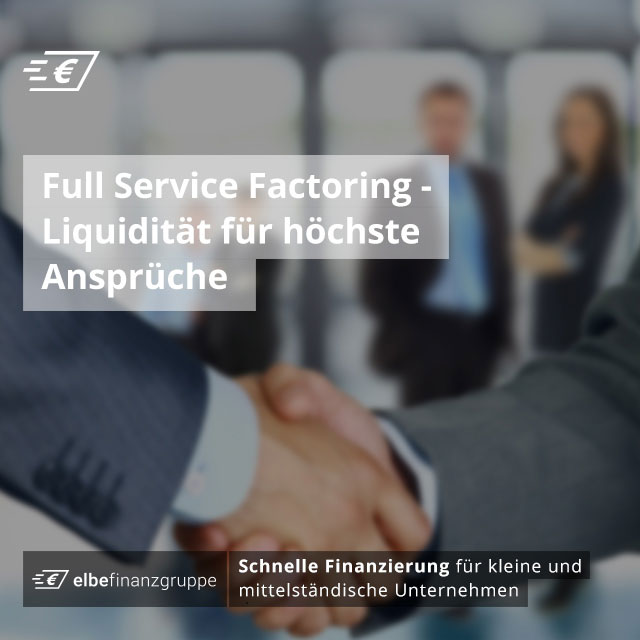 Full Service Factoring - Liquidität für höchste Ansprüche Full Service Factoring - Liquidität für höchste Ansprüche