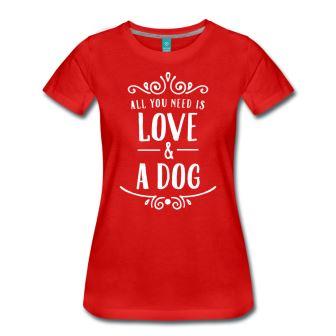 Spreadshirt: All you need is love and a dog Spreadshirt: All you need is love and a dog
