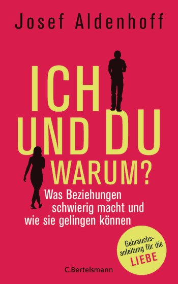 Josef Aldenhoff, Ich und Du - warum? Was Beziehungen schwierig macht und wie sie gelingen können. Ge