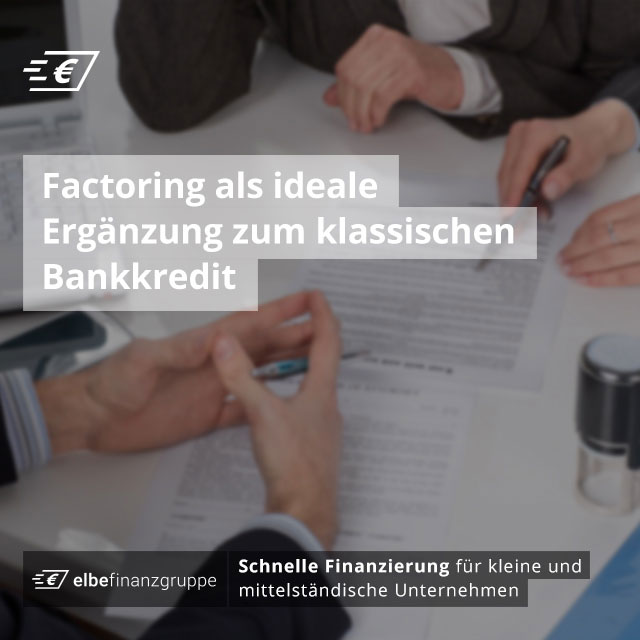 Factoring als ideale Ergänzung zum klassischen Bankkredit Factoring als ideale Ergänzung zum klassischen Bankkredit