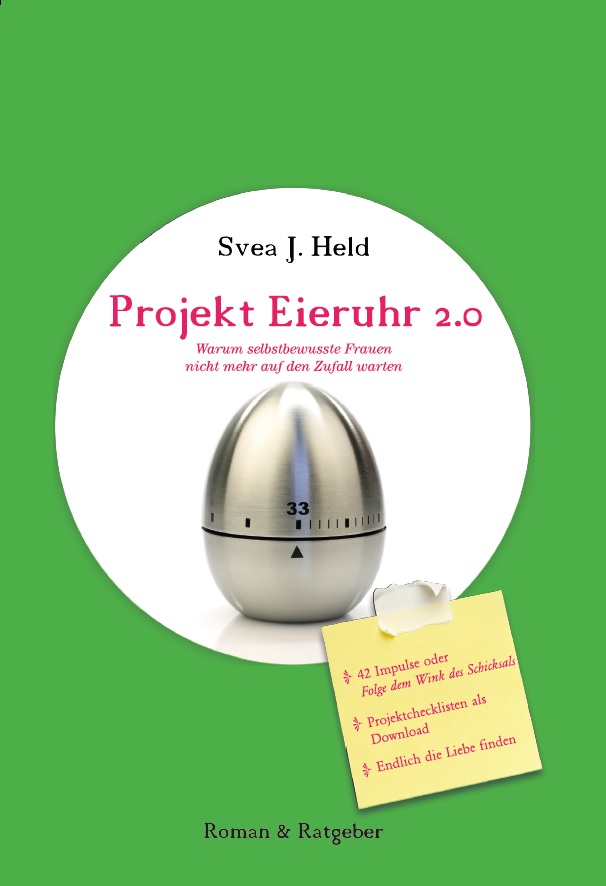 Roman & Ratgeber für die Partnersuche: Projekt Eieruhr 2.0 - Warum selbstwusste Frauen nicht mehr au Roman & Ratgeber für die Partnersuche: Projekt Eieruhr 2.0 - Warum selbstwusste Frauen nicht mehr au