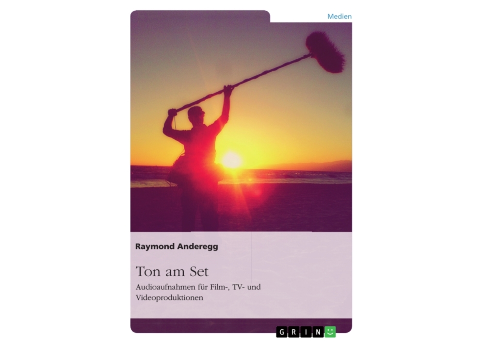Ton am Set. Audioaufnahmen für Film-, TV- und Videoproduktionen Ton am Set. Audioaufnahmen für Film-, TV- und Videoproduktionen