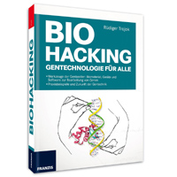 Biohacking - Gentechnologie für alle Biohacking - Gentechnologie für alle