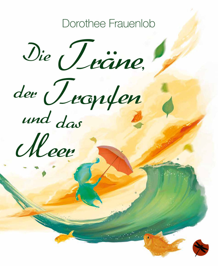 Dorothee Frauenlob: Die Träne, der Tropfen und das Meer © Cover by Nicole Altenhoff Dorothee Frauenlob: Die Träne, der Tropfen und das Meer © Cover by Nicole Altenhoff