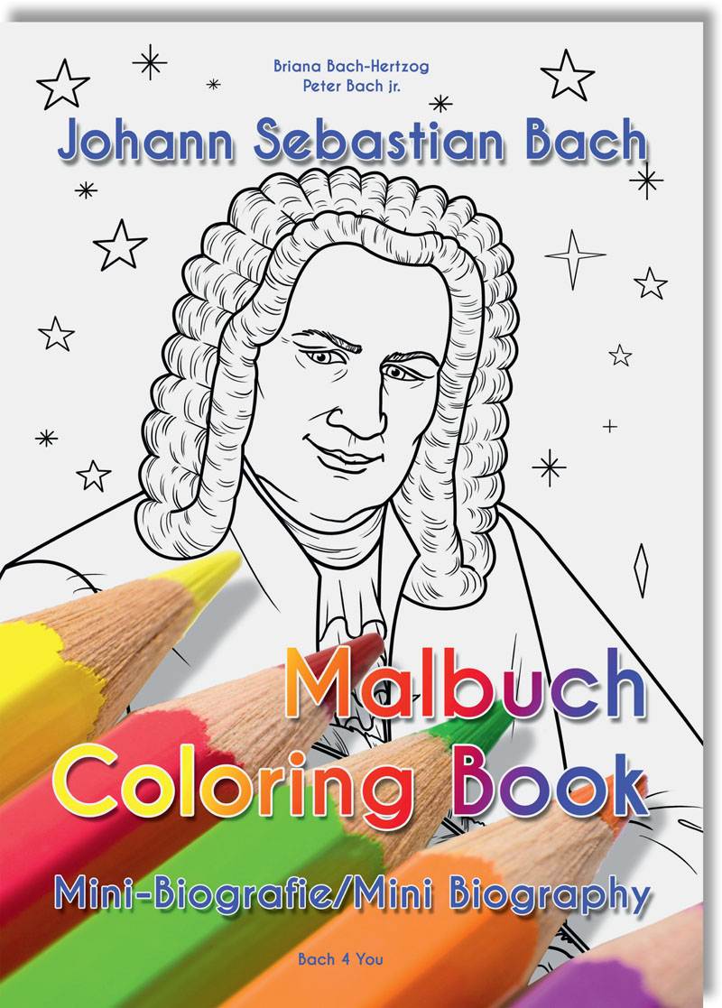 Das Bach Malbuch: Ausgedacht von einem Cousin J.S. Bachs, gemalt von einer Cousine Bachs und publizi
