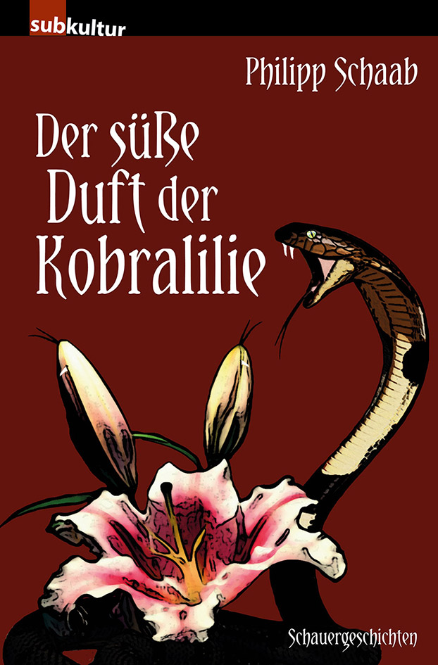 Der süße Duft der Kobralilie - Philipp Schaab Der süße Duft der Kobralilie - Philipp Schaab