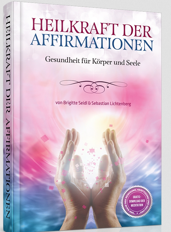 Heilkraft der Affirmationen - das neue Buch von Brigitte Seidl & Sebastian Lichtenberg - Deutsche He