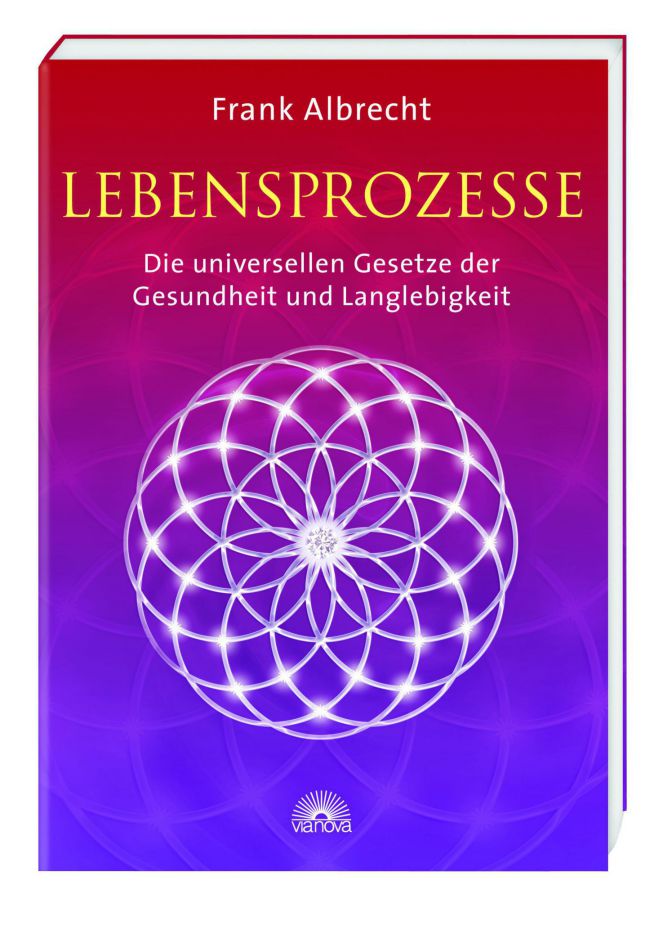 Lebensprozesse - die universellen Gesetze der Gesundheit und Langlebigkeit (Bildquelle: Via Nova Ver Lebensprozesse - die universellen Gesetze der Gesundheit und Langlebigkeit (Bildquelle: Via Nova Ver