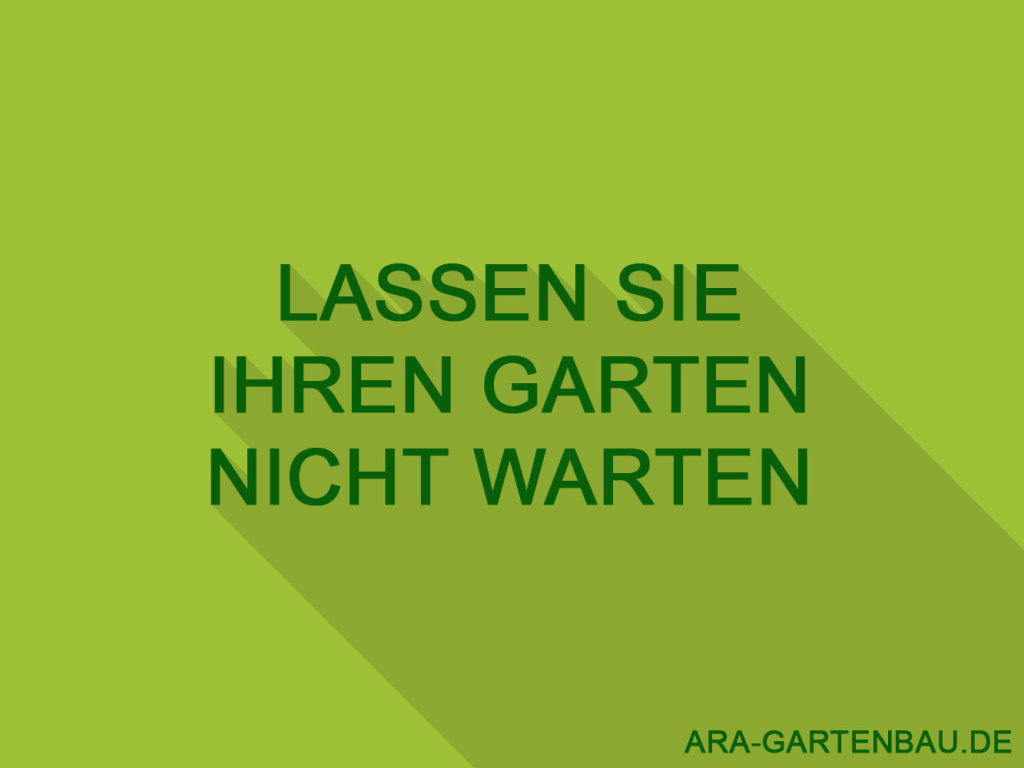 Lassen Sie Ihren Garten nicht warten - www.ara-gartenbau.de Lassen Sie Ihren Garten nicht warten - www.ara-gartenbau.de