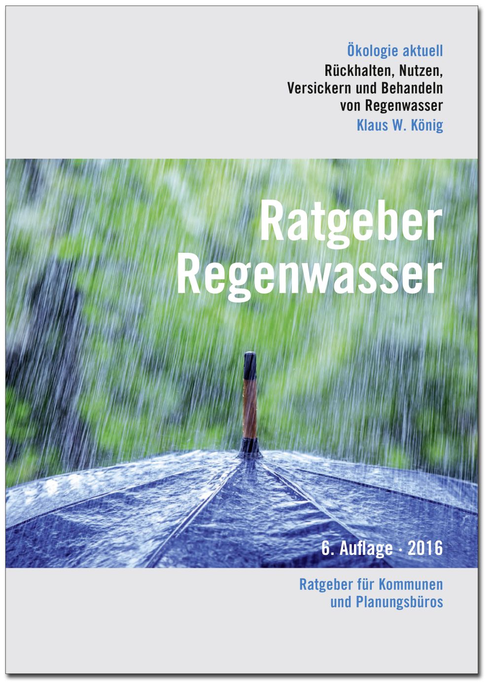 Der Ratgeber Regenwasser versteht sich auch in seiner 6. Auflage als Leitfaden für die Praxis. Der Ratgeber Regenwasser versteht sich auch in seiner 6. Auflage als Leitfaden für die Praxis.