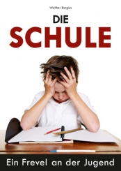 Cover: Die Schule - Ein Frevel an der Jugend Cover: Die Schule - Ein Frevel an der Jugend