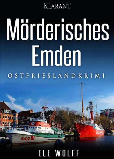 Mörderisches Emden - der Ostfrieslandkrimi von Ele Wolff im Klarant Verlag
